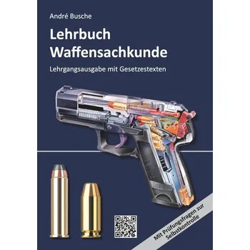 Lehrbuch Waffensachkunde - Lehrgangsausgabe mit Gesetzestexten - Busche, André [DE] (2025, Brožovaná, Juristischer Fachverlag)