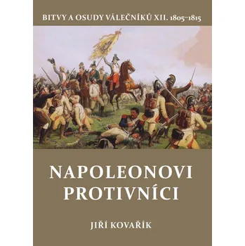 Bitvy a osudy válečníků XII. 1805-1815:…