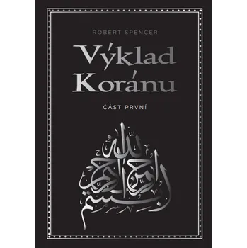 Výklad Koránu - Robert Spencer - 978-80-88352-13-6 978-80-88352-13-6