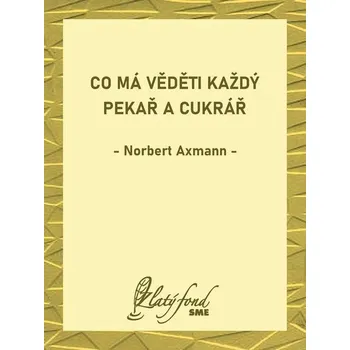Kniha Co má věděti každý pekař a cukrář - Norbert Axmann (E-Kniha)