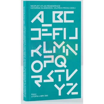 Umění Neúplný atlas regenerace - Katarína Hládeková & Vojtěch Pecka (eds.)