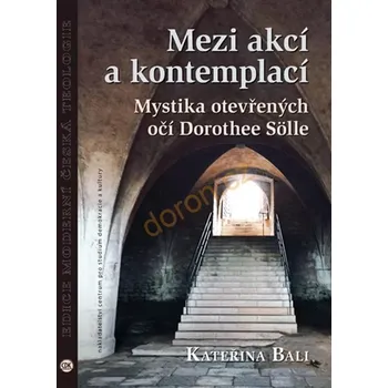 Mezi akcí a kontemplací (Mezi akcí a kontemplací. Mystika otevřených očí Dorothee Sölle)