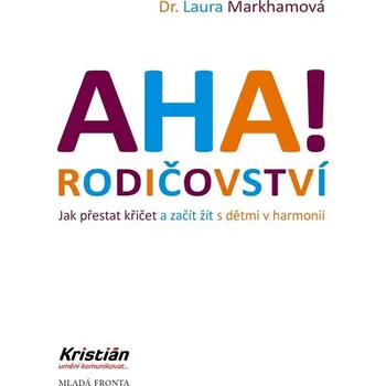 AHA! Rodičovství - Laura Markhamová - 978-80-204-6334-0 978-80-204-6334-0