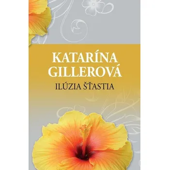 Kniha Ilúzia šťastia - Katarína Gillerová (E-Kniha) - 978-80-220-2340-5 978-80-220-2340-5