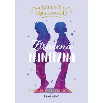 Zápisky z Rosewoodu Ztracená princezna (3. díl) - Connie Glynnová - 978-80-253-5577-0 978-80-253-5577-0