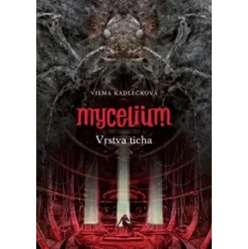 Mycelium Vrstva ticha (VI) - Vilma Kadlečková - 978-80-257-3638-8 978-80-257-3638-8