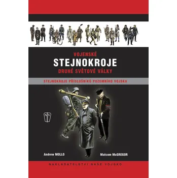 Vojenské stejnokroje druhé světové války - Malcolm McGregor, Andrew Mollo - 978-80-206-0957-1 978-80-206-0957-1
