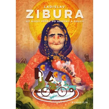 Literární cestopis Už nikdy pěšky po Arménii a Gruzii - Ladislav Zibura - 978-80-7662-748-2 978-80-7662-748-2