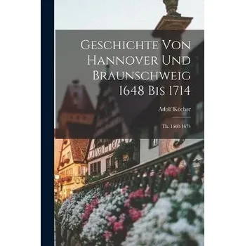 Geschichte Von Hannover Und Braunschweig 1648 Bis 1714 - Kocher, Adolf