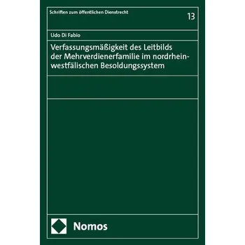 Verfassungsmäßigkeit des Leitbilds der Mehrverdienerfamilie im nordrhein-westfälischen Besoldungssystem - di Fabio Udo
