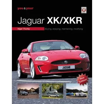 You & Your Jaguar XK/XKR - Thorley, Nigel