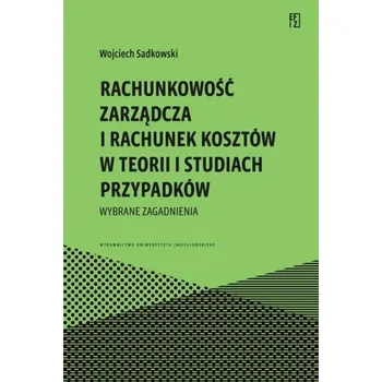 Rachunkowość zarządcza i rachunek kosztów.. - Wojciech Sadkowski