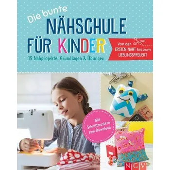 Die bunte Nähschule für Kinder I 19 Nähprojekte, Grundlagen & Übungen