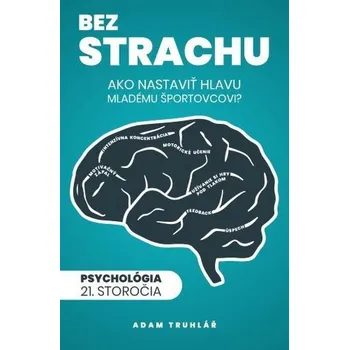 Osobní rozvoj Bez strachu: Ako nastaviť hlavu mladému športovcovi? - Adam Truhlář