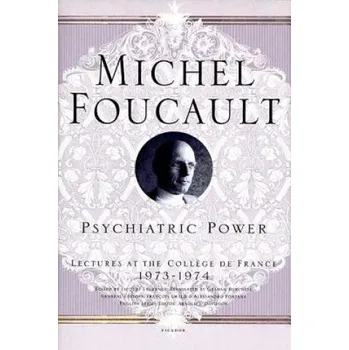 Cizojazyčná kniha Psychiatric Power: Lectures at the College de France, 1973-1974 – Michel Foucault,Jacques Lagrange,Francois Ewald (EN)