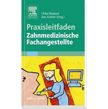 Praxisleitfaden Zahnmedizinische Fachangestellte - Weyland, Ulrike