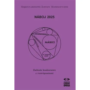 Matematika Naboj 2025. Zadania konkursowe z rozwiązaniami - praca zbiorowa