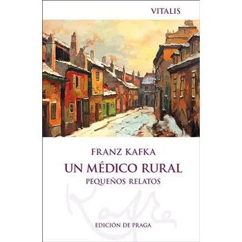 Un médico rural: Pequenos relatos - Franz Kafka
