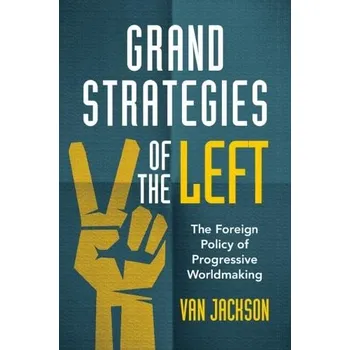 Cizí jazyk Grand Strategies of the Left - Jackson, Van (Victoria University of Wellington)