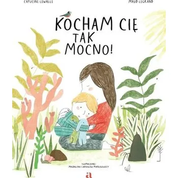 Pohádka Kocham cię tak mocno! - Capucine Lewalle, Maud Legrand