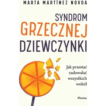 Osobní rozvoj Syndrom grzecznej dziewczynki. Jak przestać zadowalać wszystkich wokół