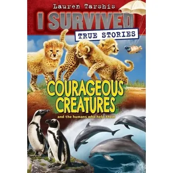 Příroda Courageous Creatures (I Survived True Stories #4) - Lauren Tarshis [EN] (2021, Měkká, Scholastic Inc.)