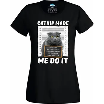 Dámské tričko Catnip Made Me Do It Kočka (Velikost: 4XL, Barva: Černá)