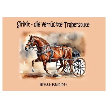 Sirikit - die verrückte Traberstute - Kummer, Britta