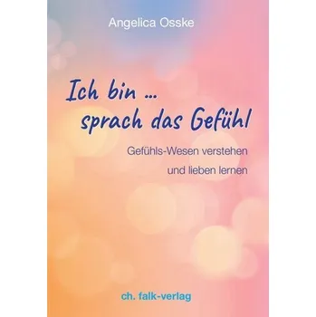 Osobní rozvoj Ich bin ... sprach das Gefühl - Osske, Angelica