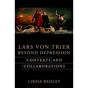 Populárně naučná literatura pro dospělé Lars von Trier Beyond Depression - Badley, Professor Linda