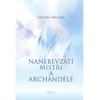Duchovní literatura Nanebevzatí mistři a archandělé - Kalousek Jaroslav (2025, brožovaná)