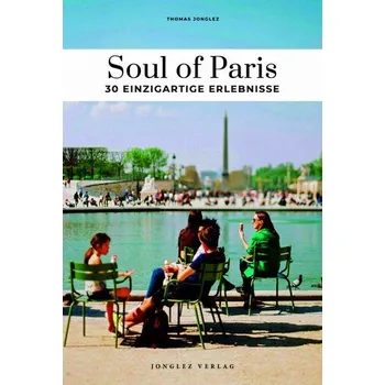 Cestování Soul of Paris 30 einzigartige Erlebnisse - Jonglez, Thomas