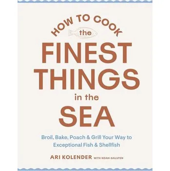 How to Cook the Finest Things in the Sea - Kolender, Ari
