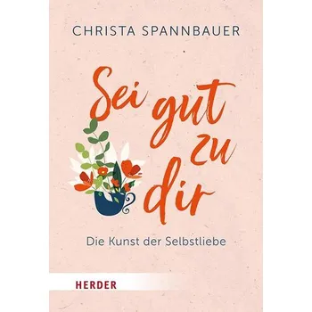 Osobní rozvoj Sei gut zu dir! - Spannbauer, Christa [DE] (2025, Brožovaná, Herder Verlag GmbH)