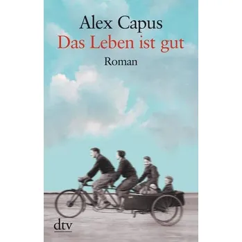 Das Leben ist gut - Capus, Alex [DE] (2019, Brožovaná / brožovaná, dtv Verlagsgesellschaft)