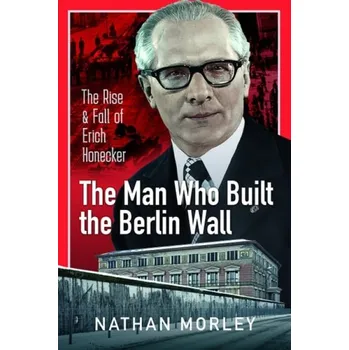 Man Who Built the Berlin Wall - Morley, Nathan