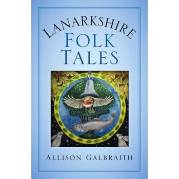 Cizojazyčná kniha Lanarkshire Folk Tales - Galbraith, Allison
