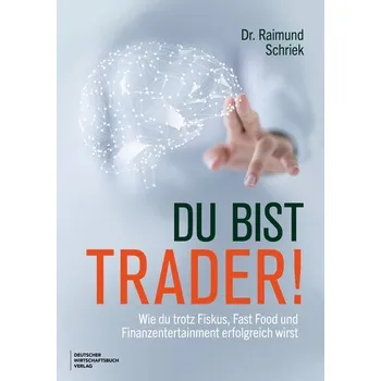 Du bist Trader! - Schriek, Raimund [DE] (2025, Firma, Deutscher Wirtschaftsbuch)