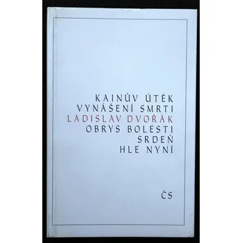 Poezie Kainův útěk, Vynášení smrti, Obrys bolesti, Srdeň, Hle nyní - Ladislav Dvořák