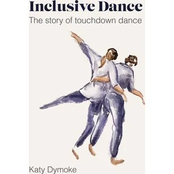 Cizojazyčná kniha Inclusive Dance - Dymoke, Katy (Touchdown Dance / Embody Move)