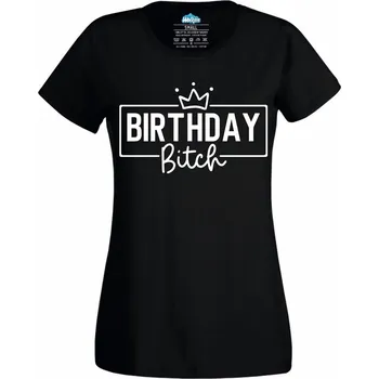 Dámské tričko Narozeninová královna Birthday Bitch (Velikost: 4XL, Barva: Černá)