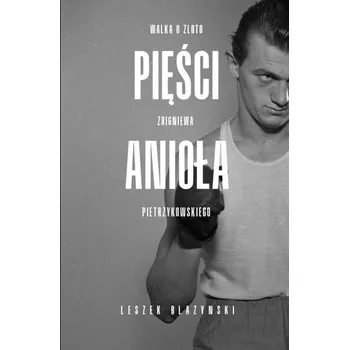Literární biografie Pięści anioła - Leszek Błażyński