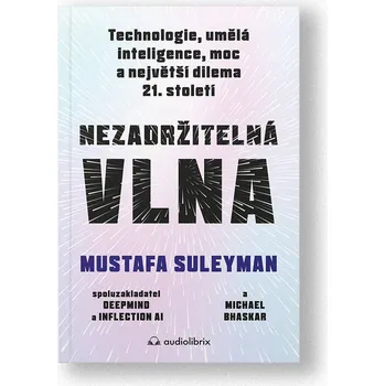 Nezadržitelná vlna (Michael Bhaskar, Mustafa Suleyman, 2024) - kniha