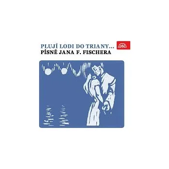Hudba Různí interpreti – Plují lodi do Triany...Písně Jana F. Fischera