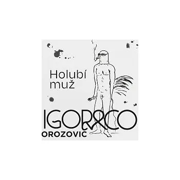 Česká hudba Igor Orozovič – Holubí muž