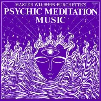 Zahraniční hudba LP Master Wilburn Burchette: Psychic Meditation Music 2025