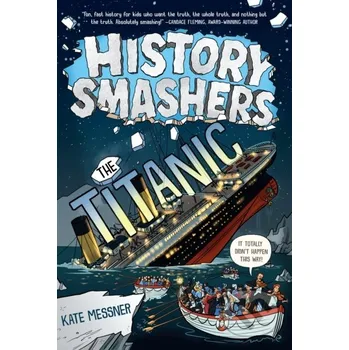 History Smashers: The Titanic - Kate Messner