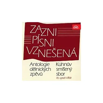 Česká hudba Kühnův smíšený sbor – Zazni písni vznešená. Antologie dělnických zpěvů