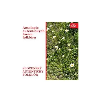 Česká hudba Různí interpreti – Antologie autentických forem folklóru. Slovenský autentický folklór.