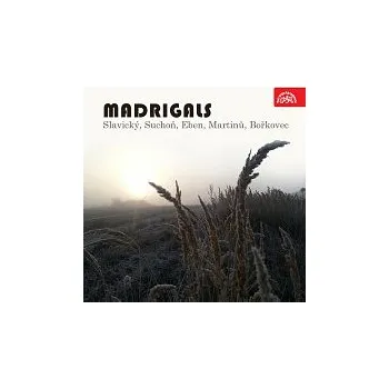 Hudba Různí interpreti – Madrigaly (Slavický, Suchoň, Eben, Martinů, Bořkovec)